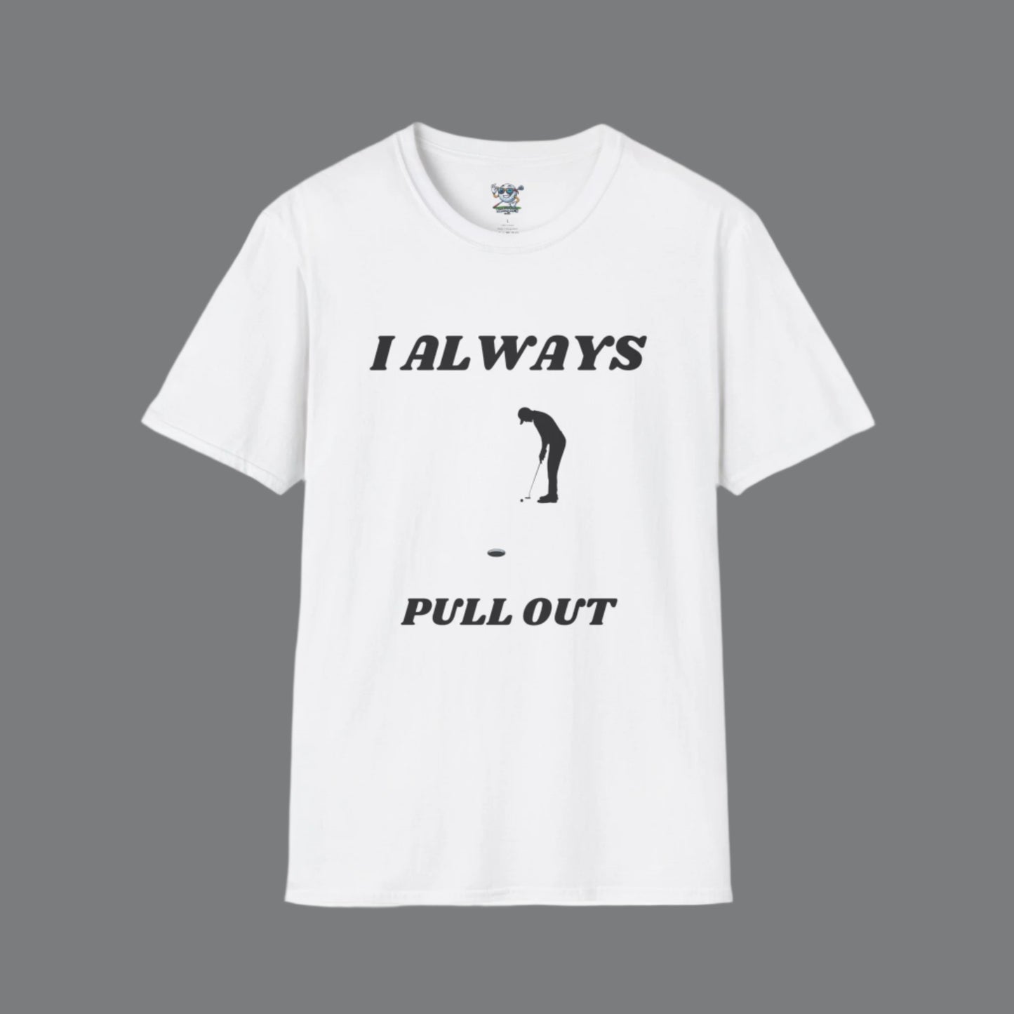 White golf shirt with golfer putting to pin with no flag. Has "I always Pull Out" on the front