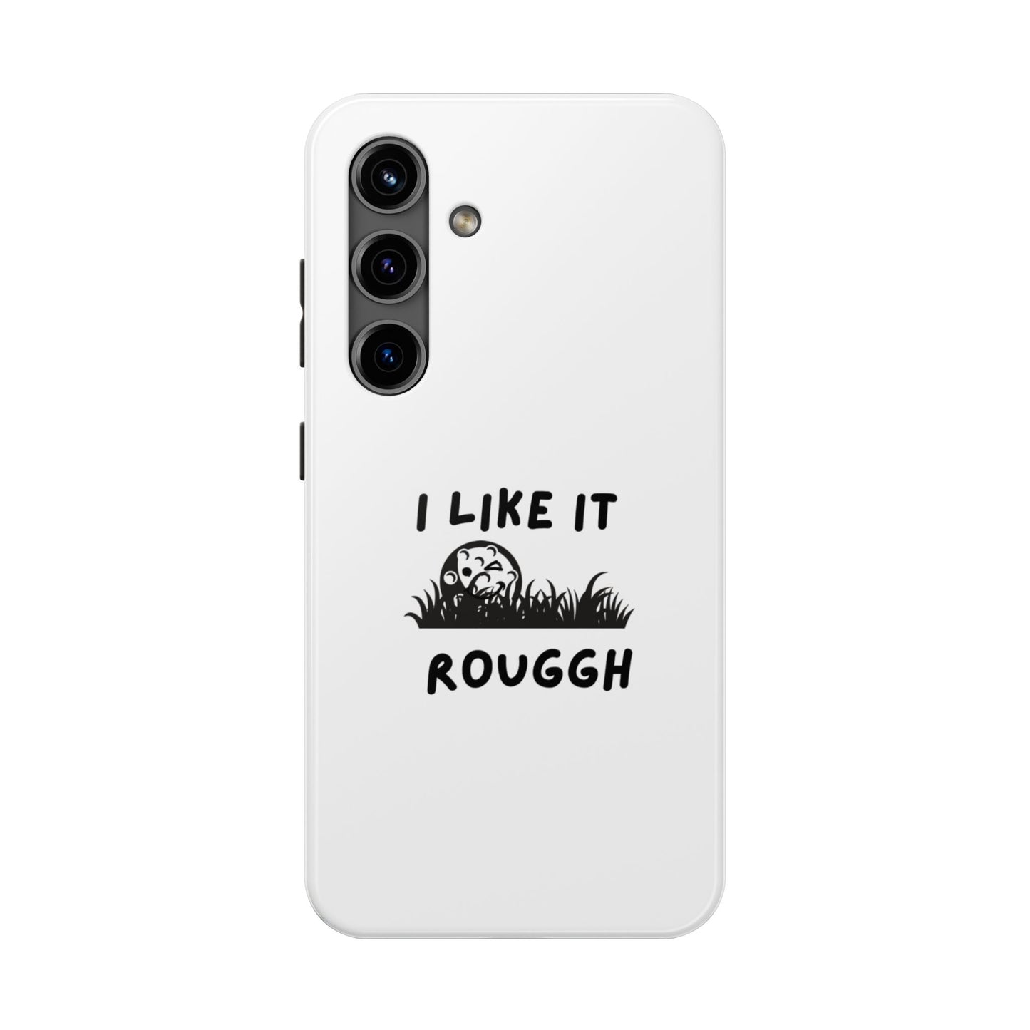 White phone case with 'I Like It Rouggh' text and graphic on a white background