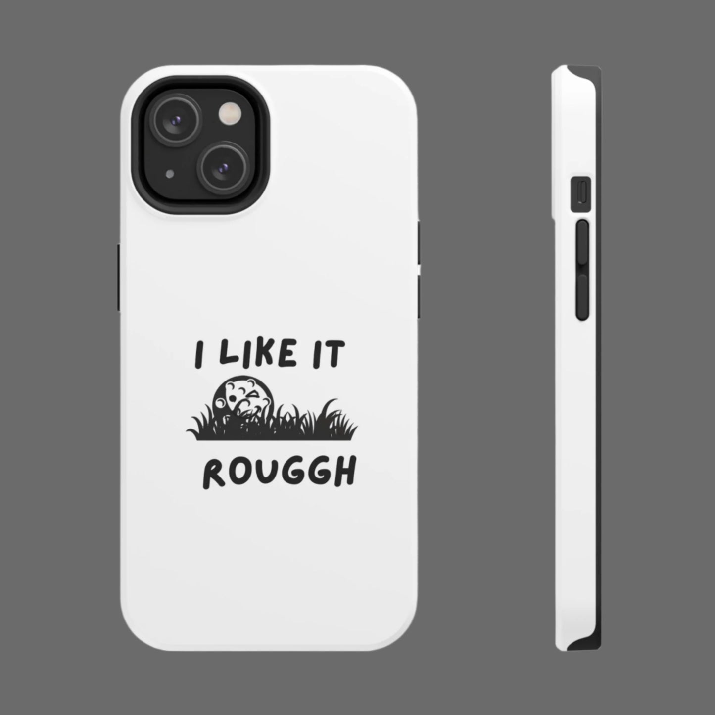 White phone case with 'I Like It Rough' text and grass graphic on a white background