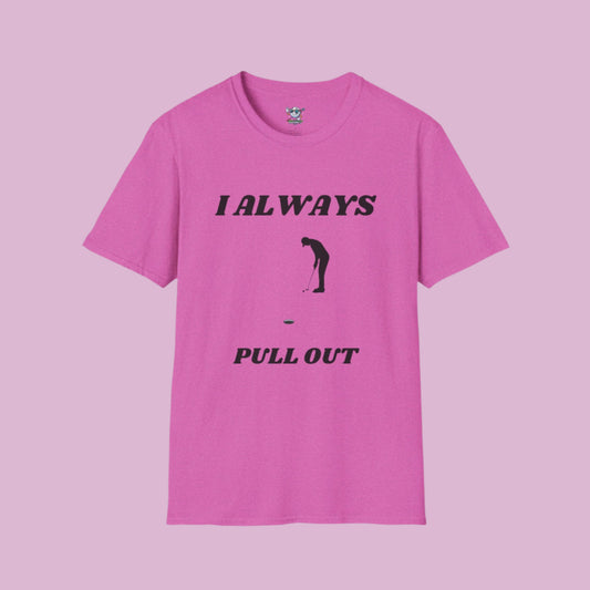 Pink golf shirt with golfer putting to pin with no flag. Has "I always Pull Out" on the front