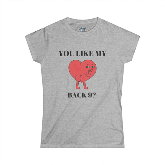 Gray Women's shirt with a heart with a face and you can see it's backside. Above the design it says. "You Like My" and under the design "Back 9?" with a white background